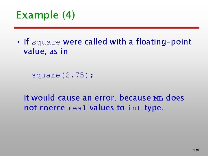 Example (4) • If square were called with a floating-point value, as in square(2.