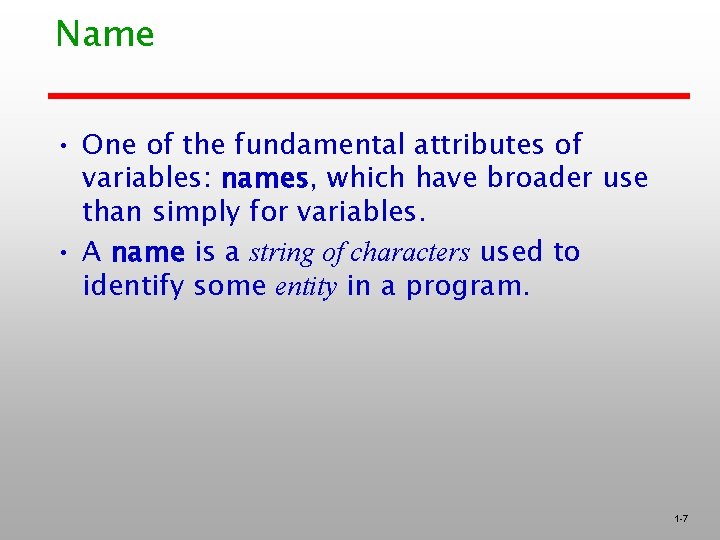 Name • One of the fundamental attributes of variables: names, which have broader use Name • One of the fundamental attributes of variables: names, which have broader use