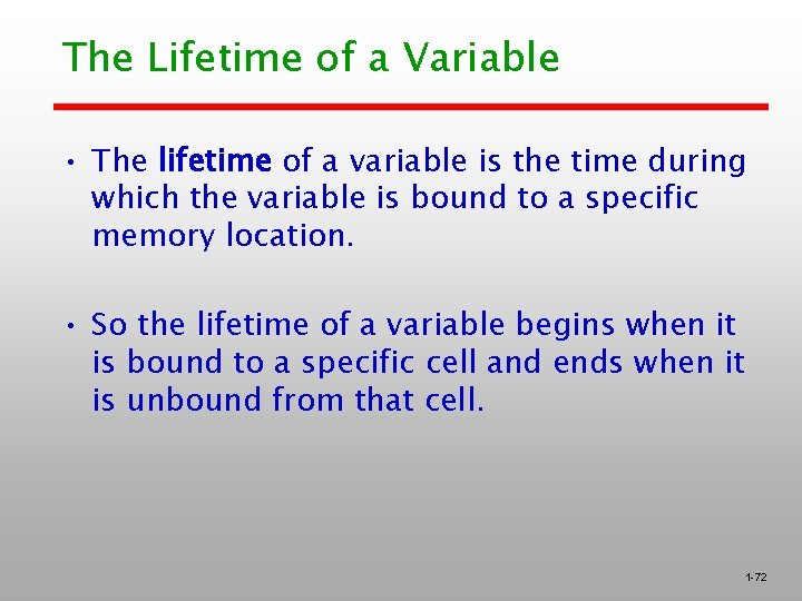 The Lifetime of a Variable • The lifetime of a variable is the time