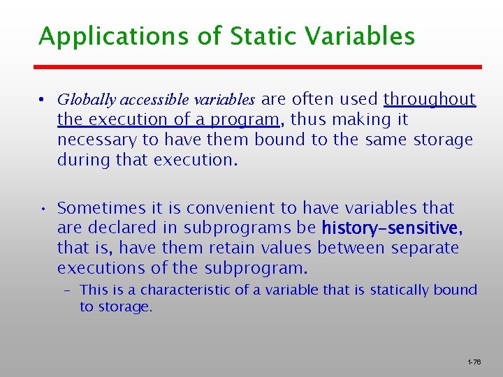 Applications of Static Variables • Globally accessible variables are often used throughout the execution