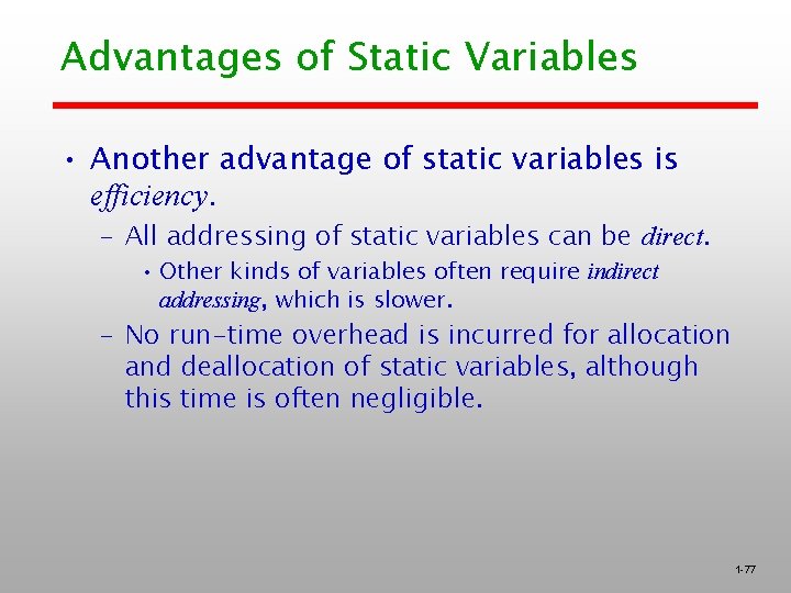 Advantages of Static Variables • Another advantage of static variables is efficiency. – All