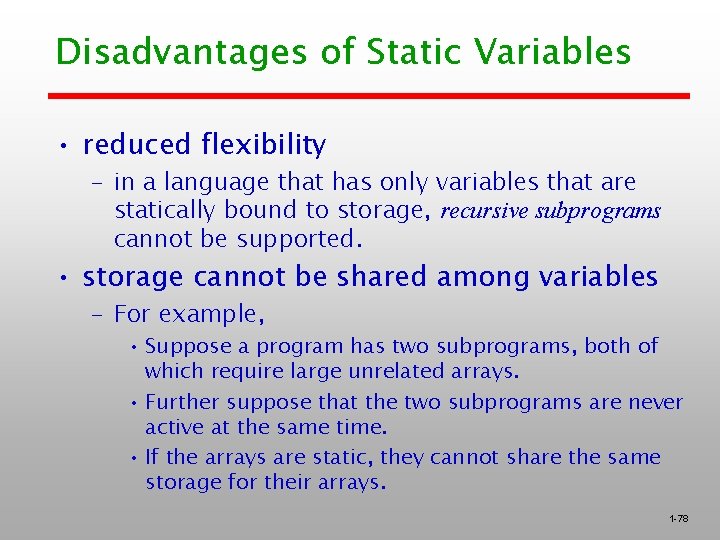 Disadvantages of Static Variables • reduced flexibility – in a language that has only