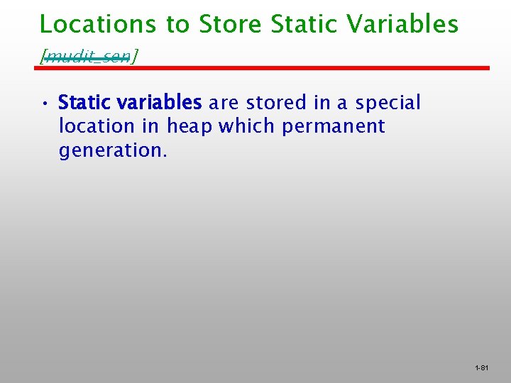 Locations to Store Static Variables [mudit_sen] • Static variables are stored in a special