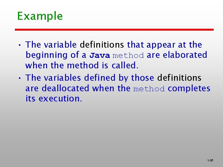 Example • The variable definitions that appear at the beginning of a Java method