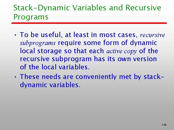 Stack-Dynamic Variables and Recursive Programs • To be useful, at least in most cases,