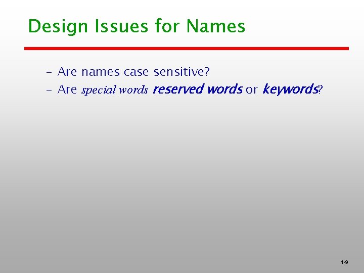 Design Issues for Names – Are names case sensitive? – Are special words reserved