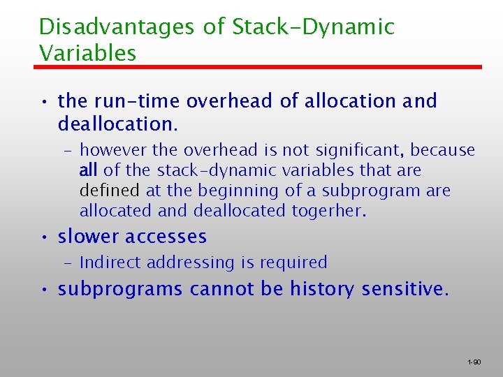 Disadvantages of Stack-Dynamic Variables • the run-time overhead of allocation and deallocation. – however
