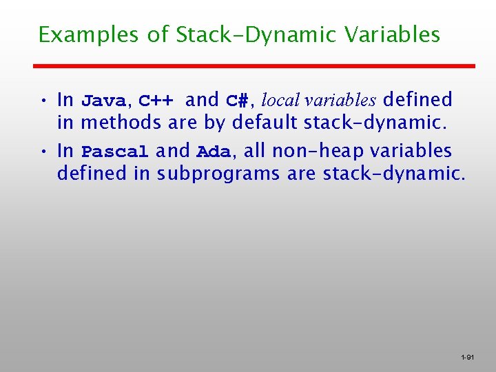 Examples of Stack-Dynamic Variables • In Java, C++ and C#, local variables defined in