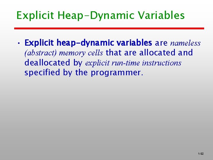 Explicit Heap-Dynamic Variables • Explicit heap-dynamic variables are nameless (abstract) memory cells that are