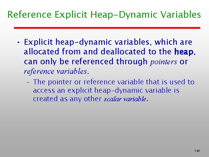 Reference Explicit Heap-Dynamic Variables • Explicit heap-dynamic variables, which are allocated from and deallocated