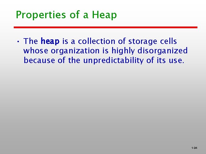 Properties of a Heap • The heap is a collection of storage cells whose