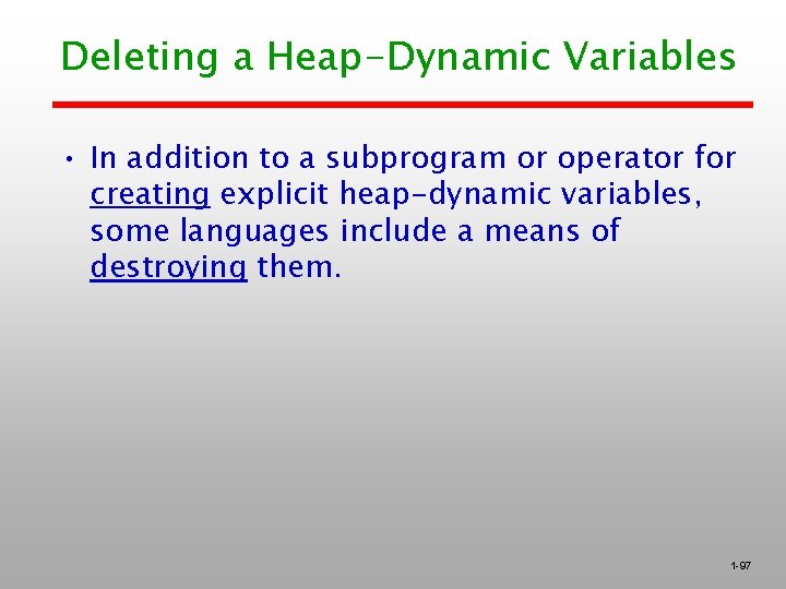 Deleting a Heap-Dynamic Variables • In addition to a subprogram or operator for creating