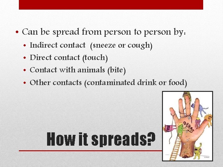  • Can be spread from person to person by: • • Indirect contact