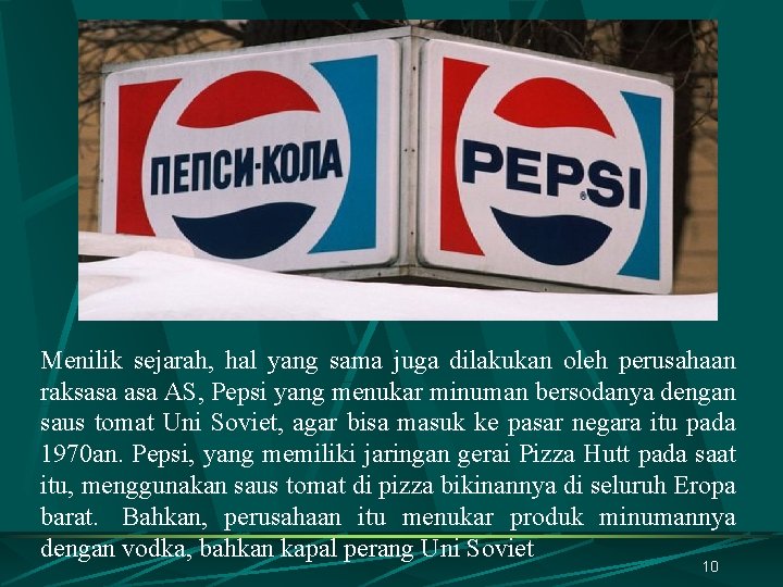 Menilik sejarah, hal yang sama juga dilakukan oleh perusahaan raksasa AS, Pepsi yang menukar