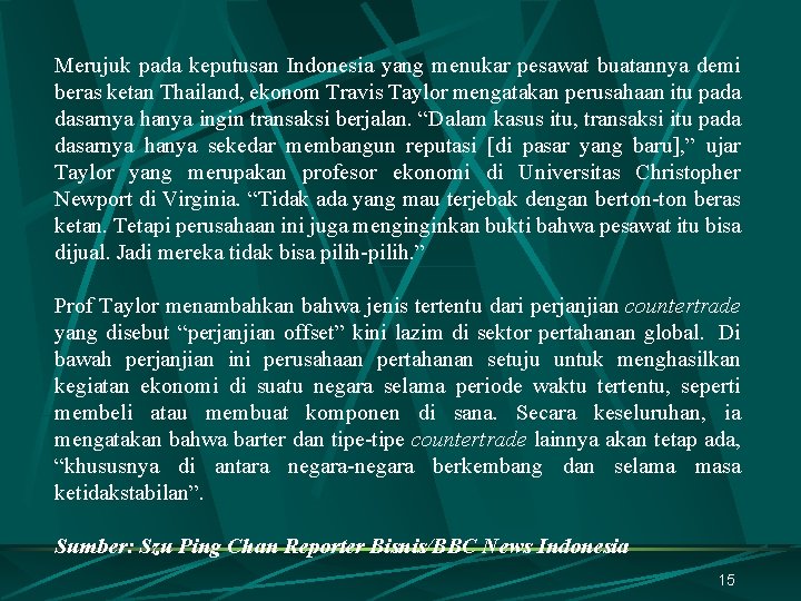 Merujuk pada keputusan Indonesia yang menukar pesawat buatannya demi beras ketan Thailand, ekonom Travis