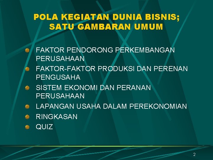 POLA KEGIATAN DUNIA BISNIS; SATU GAMBARAN UMUM FAKTOR PENDORONG PERKEMBANGAN PERUSAHAAN FAKTOR-FAKTOR PRODUKSI DAN