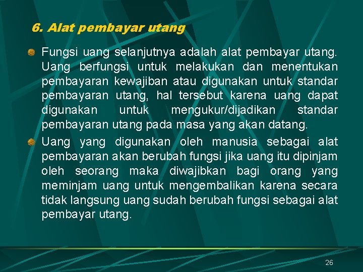 6. Alat pembayar utang Fungsi uang selanjutnya adalah alat pembayar utang. Uang berfungsi untuk