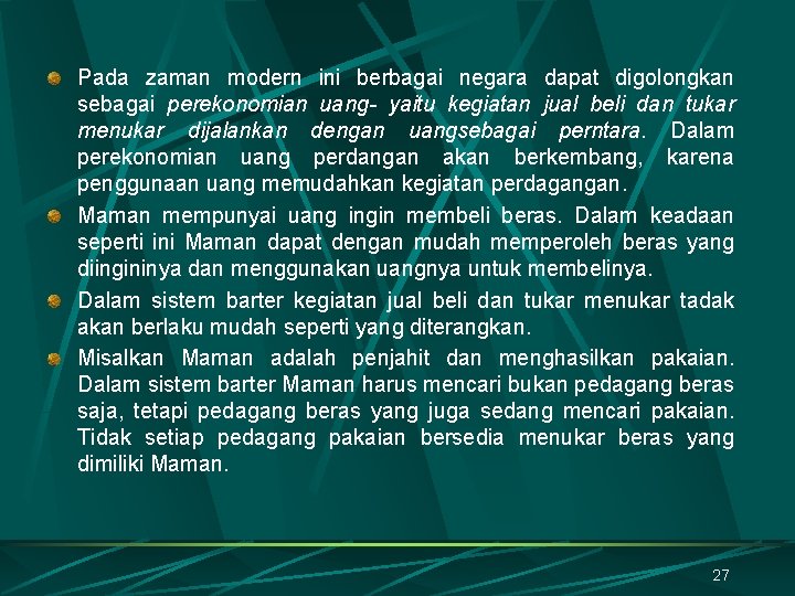 Pada zaman modern ini berbagai negara dapat digolongkan sebagai perekonomian uang- yaitu kegiatan jual