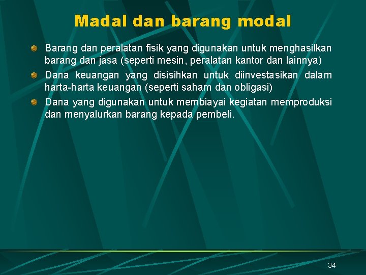 Madal dan barang modal Barang dan peralatan fisik yang digunakan untuk menghasilkan barang dan