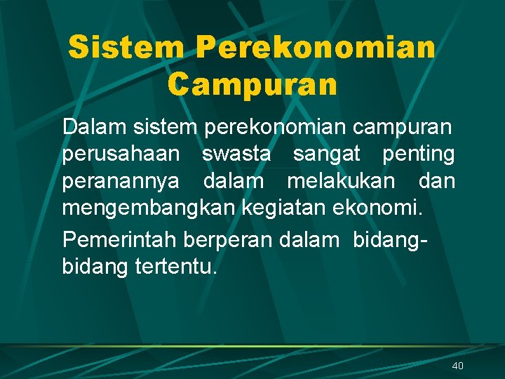 Sistem Perekonomian Campuran Dalam sistem perekonomian campuran perusahaan swasta sangat penting peranannya dalam melakukan