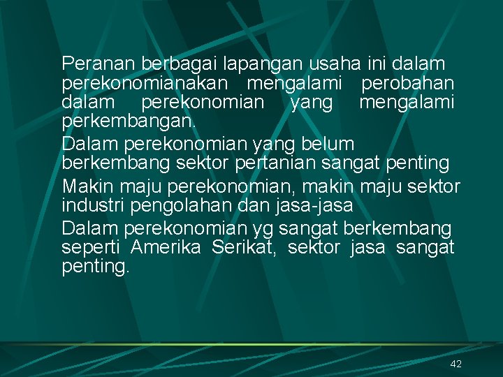 Peranan berbagai lapangan usaha ini dalam perekonomianakan mengalami perobahan dalam perekonomian yang mengalami perkembangan.