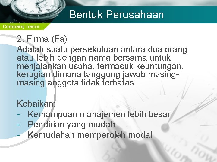 Bentuk Perusahaan Company name 2. Firma (Fa) Adalah suatu persekutuan antara dua orang atau