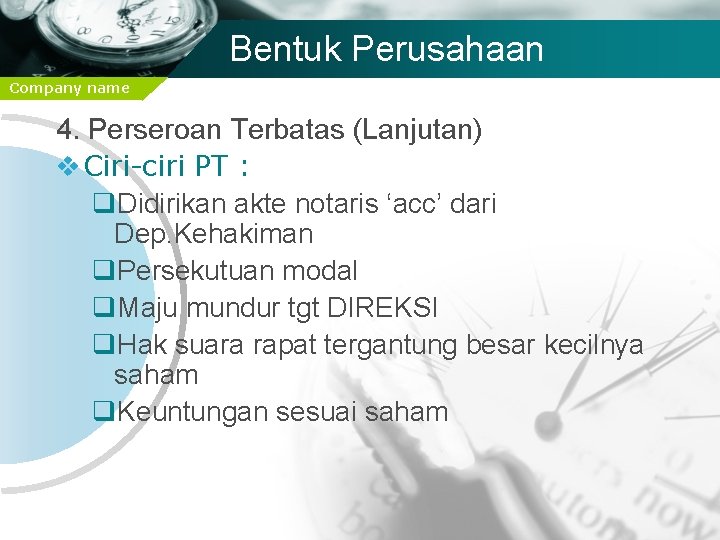 Bentuk Perusahaan Company name 4. Perseroan Terbatas (Lanjutan) v Ciri-ciri PT : q. Didirikan