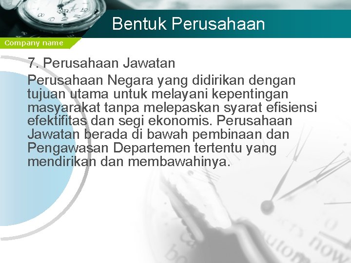 Bentuk Perusahaan Company name 7. Perusahaan Jawatan Perusahaan Negara yang didirikan dengan tujuan utama