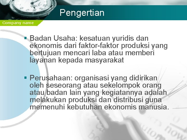 Pengertian Company name § Badan Usaha: kesatuan yuridis dan ekonomis dari faktor-faktor produksi yang