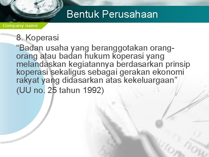 Bentuk Perusahaan Company name 8. Koperasi “Badan usaha yang beranggotakan orang atau badan hukum