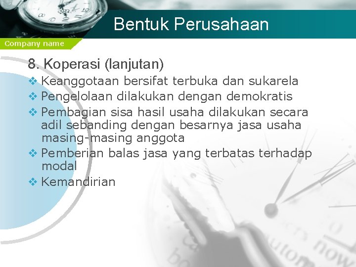 Bentuk Perusahaan Company name 8. Koperasi (lanjutan) v Keanggotaan bersifat terbuka dan sukarela v