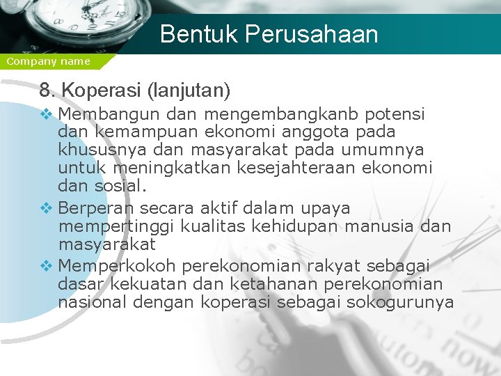 Bentuk Perusahaan Company name 8. Koperasi (lanjutan) v Membangun dan mengembangkanb potensi dan kemampuan