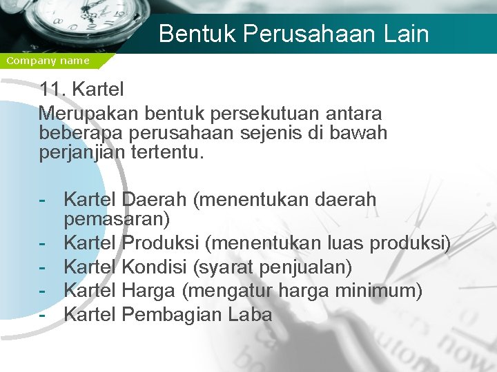 Bentuk Perusahaan Lain Company name 11. Kartel Merupakan bentuk persekutuan antara beberapa perusahaan sejenis