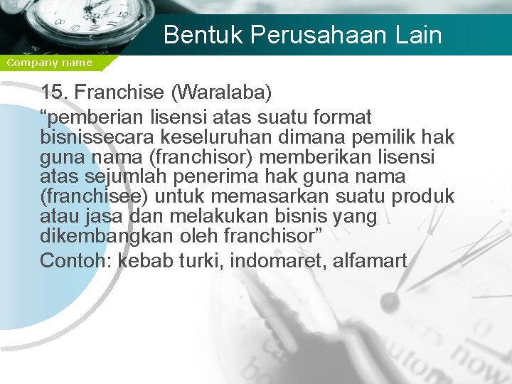 Bentuk Perusahaan Lain Company name 15. Franchise (Waralaba) “pemberian lisensi atas suatu format bisnissecara