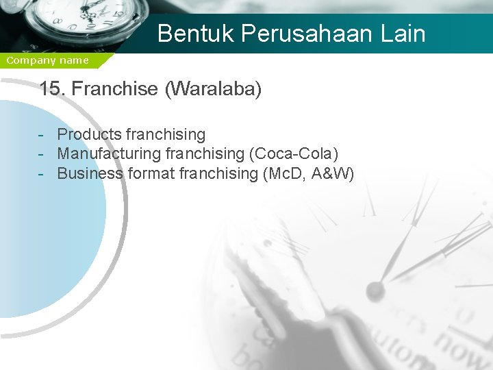 Bentuk Perusahaan Lain Company name 15. Franchise (Waralaba) - Products franchising - Manufacturing franchising