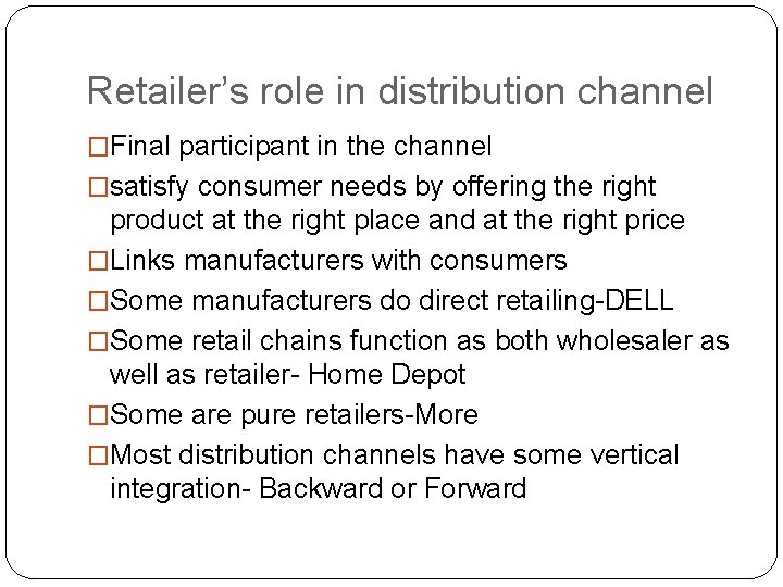 Retailer’s role in distribution channel �Final participant in the channel �satisfy consumer needs by