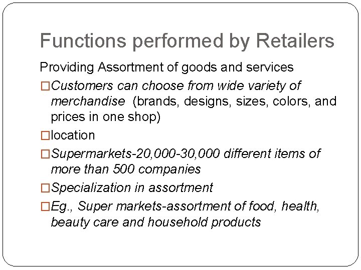 Functions performed by Retailers Providing Assortment of goods and services �Customers can choose from