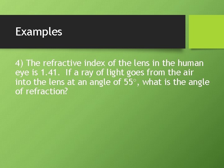 Examples 4) The refractive index of the lens in the human eye is 1.