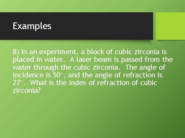 Examples 8) In an experiment, a block of cubic zirconia is placed in water.