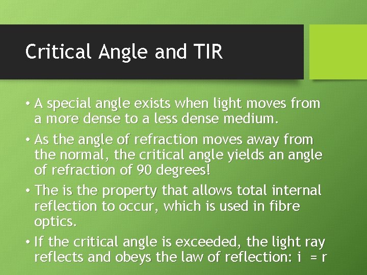 Critical Angle and TIR • A special angle exists when light moves from a