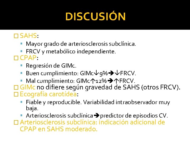 DISCUSIÓN � SAHS: Mayor grado de arteriosclerosis subclínica. FRCV y metabólico independiente. � CPAP: