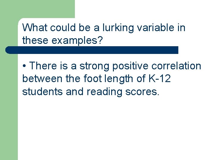 What could be a lurking variable in these examples? • There is a strong