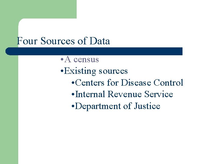 Four Sources of Data • A census • Existing sources • Centers for Disease