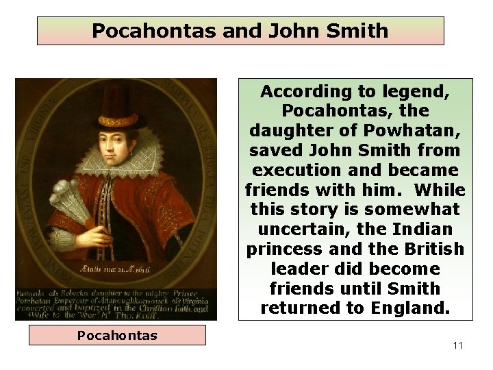 Pocahontas and John Smith According to legend, Pocahontas, the daughter of Powhatan, saved John