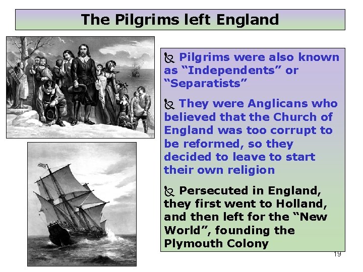 The Pilgrims left England Pilgrims were also known as “Independents” or “Separatists” They were