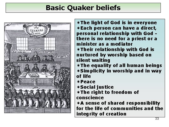 Basic Quaker beliefs The light of God is in everyone Each person can have