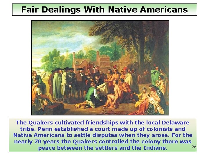 Fair Dealings With Native Americans The Quakers cultivated friendships with the local Delaware tribe.