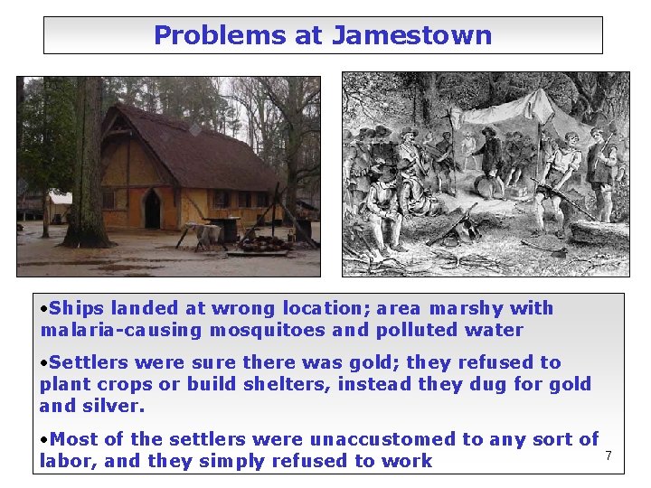 Problems at Jamestown • Ships landed at wrong location; area marshy with malaria-causing mosquitoes