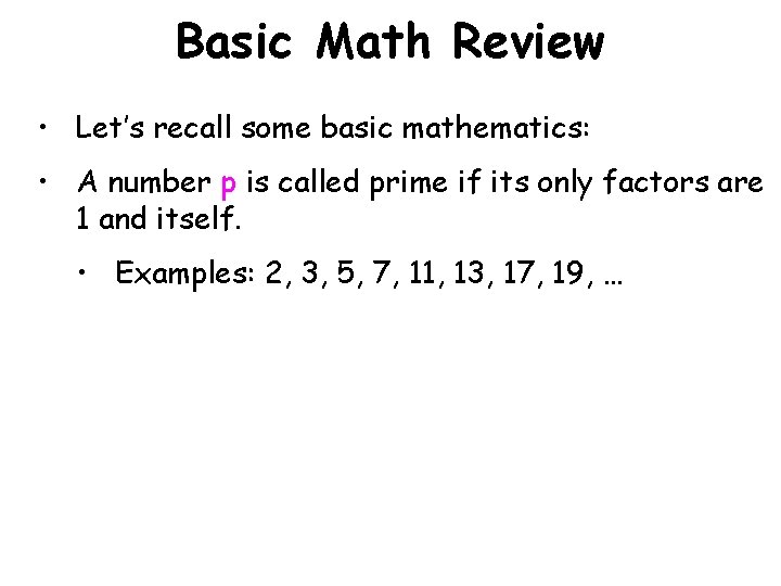 Basic Math Review • Let’s recall some basic mathematics: • A number p is