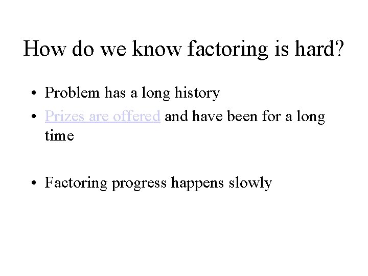 How do we know factoring is hard? • Problem has a long history •